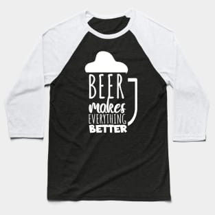 Beer makes everyting better Baseball T-Shirt